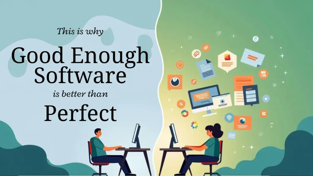 Why Imperfect Software is Often the Better Choice